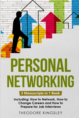 Personal Networking: 3-in-1 Guide to Master Networking Fundamentals, Personal Social Network & Build Your Personal Brand - Kingsley, Theodore