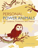 Personal Power Animals: For Guidance, Protection and Healing