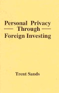 Personal Privacy Through Foreign Investing - Sands, Trent