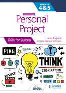 Personal Project for the IB MYP 4&5: Skills for Success Second edition: Skills for Success