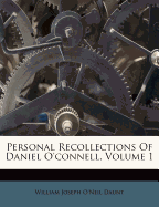 Personal Recollections of Daniel O'Connell, Volume 1