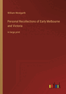 Personal Recollections of Early Melbourne and Victoria: in large print