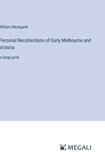 Personal Recollections of Early Melbourne and Victoria: in large print