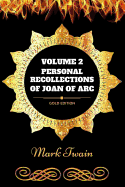 Personal Recollections of Joan of Arc-Volume 2: By Mark Twain: Illustrated