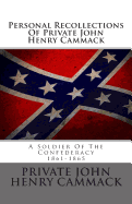 Personal Recollections of Private John Henry Cammack: A Soldier of the Confederacy 1861-1865