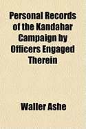 Personal Records of the Kandahar Campaign: by officers engaged therein