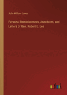 Personal Reminiscences, Anecdotes, and Letters of Gen. Robert E. Lee