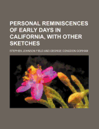 Personal Reminiscences of Early Days in California, with Other Sketches