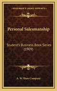 Personal Salesmanship: Student's Business Book Series (1909)