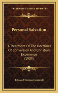 Personal Salvation; A Treatment of the Doctrines of Conversion and Christian Experience