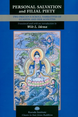 Personal Salvation and Filial Piety: Two Precious Scroll Narratives of Guanyin and Her Acolytes - Idema, Wilt L (Translated by)