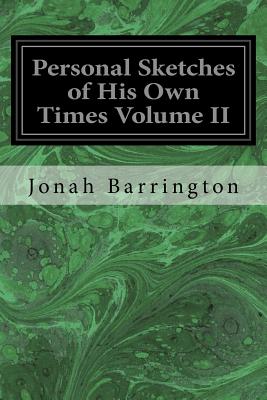 Personal Sketches of His Own Times Volume II - Barrington, Jonah, Sir