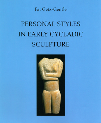 Personal Styles in Early Cycladic Sculpture - Getz-Gentle, Pat, and de Vries, Jack (Contributions by)