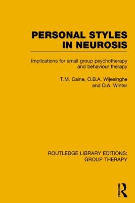 Personal Styles in Neurosis (RLE: Group Therapy): Implications for Small Group Psychotherapy and Behaviour Therapy - Caine, T.M., and Wijesinghe, O.B.A., and Winter, D.A.