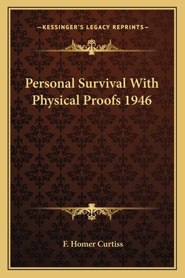 Personal Survival with Physical Proofs 1946 - Curtiss, F Homer