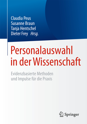 Personalauswahl in Der Wissenschaft: Evidenzbasierte Methoden Und Impulse Fr Die PRAXIS - Peus, Claudia (Editor), and Braun, Susanne (Editor), and Hentschel, Tanja (Editor)