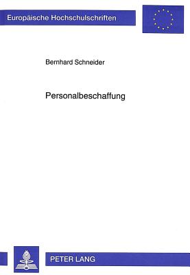 Personalbeschaffung: Eine Vergleichende Betrachtung Von Theorie Und Praxis - Schneider, Bernhard