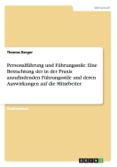 Personalfhrung und Fhrungsstile: Eine Betrachtung der in der Praxis anzufindenden Fhrungsstile und deren Auswirkungen auf die Mitarbeiter