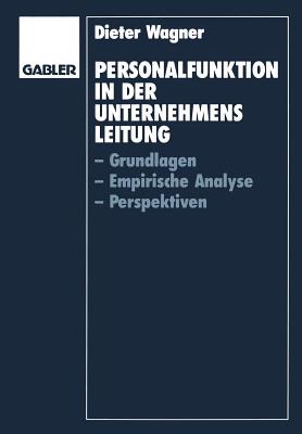 Personalfunktion in Der Unternehmensleitung: Grundlagen, Empirische Analyse, Perspektiven - Wagner, Dieter