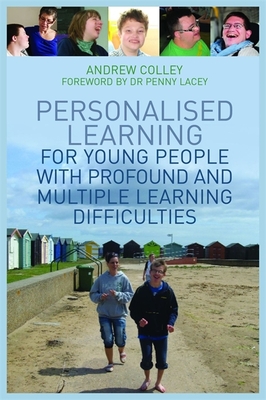 Personalised Learning for Young People with Profound and Multiple Learning Difficulties - Colley, Andrew