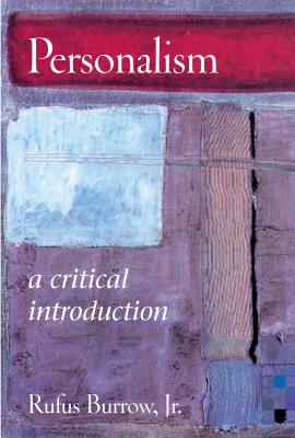 Personalism: A Critical Introduction - Burrow, Rufus, Dr.