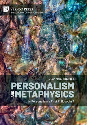 Personalism and Metaphysics: Is Personalism a First Philosophy? - Burgos, Juan Manuel