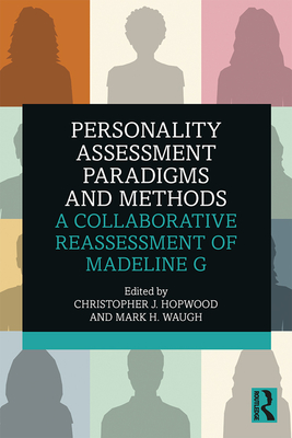 Personality Assessment Paradigms and Methods: A Collaborative Reassessment of Madeline G - Hopwood, Christopher J. (Editor), and Waugh, Mark H. (Editor)