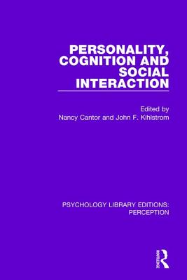 Personality, Cognition and Social Interaction - Cantor, Nancy (Editor), and Kihlstrom, John F (Editor)