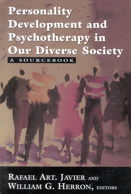 Personality Development and Psychotherapy in Our Diverse Society: A Sourcebook - Javier, Rafael Art (Editor), and Herron, William G, PhD (Editor)