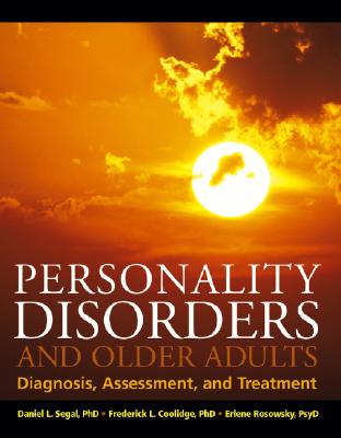 Personality Disorders and Older Adults: Diagnosis, Assessment, and Treatment - Segal, Daniel L, and Coolidge, Frederick L, Dr., and Rosowsky, Erlene