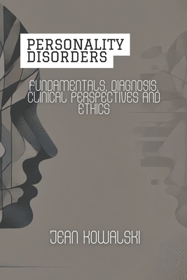 Personality Disorders: Fundamentals, Diagnosis, Clinical Perspectives and Ethics - Kowalski, Jean