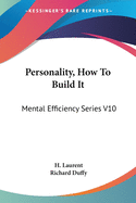 Personality, How To Build It: Mental Efficiency Series V10