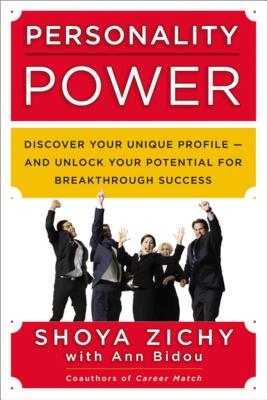 Personality Power: Discover Your Unique Profile--And Unlock Your Potential for Breakthrough Success - Zichy, Shoya, and Bidou, Ann