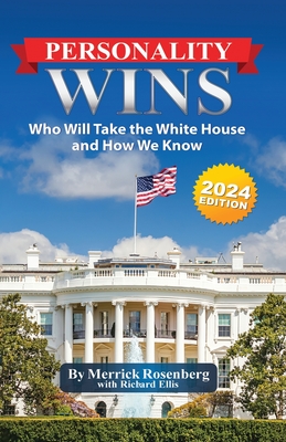Personality Wins (2024 Edition): Who Will Take the White House and How We Know - Rosenberg, Merrick, and Ellis, Richard