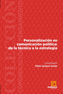 Personalizacin en comunicacin poltica: de la tcnica a la estrategia