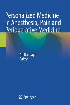 Personalized Medicine in Anesthesia, Pain and Perioperative Medicine - Dabbagh, Ali (Editor)