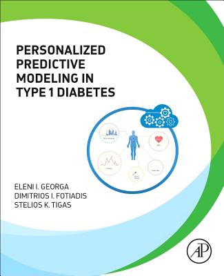 Personalized Predictive Modeling in Type 1 Diabetes - Georga, Eleni I., and Fotiadis, Dimitrios I, and Tigas, Stelios K.