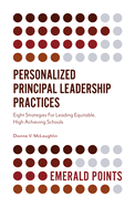 Personalized Principal Leadership Practices: Eight Strategies For Leading Equitable, High Achieving Schools