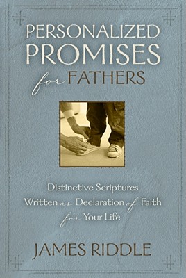 Personalized Promises for Fathers: Distinctive Scriptures Personalized and Written as a Declaration of Faith for Your Life - Riddle, James