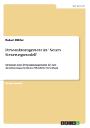 Personalmanagement im 'Neuen Steuerungsmodell': Merkmale eines Personalmanagements f?r eine dienstleistungsorientierte ffentliche Verwaltung - Mller, Robert