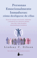 Personas Emocionalmente Inmaduras: C?mo Desligarse de Ellas