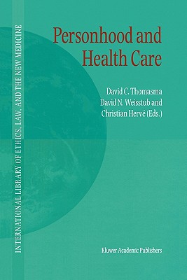 Personhood and Health Care - Thomasma, David C. (Editor), and Weisstub, David N. (Editor), and Herv, Christian (Editor)
