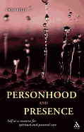 Personhood and Presence: Self as a Resource for Spiritual and Pastoral Care