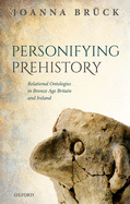 Personifying Prehistory: Relational Ontologies in Bronze Age Britain and Ireland