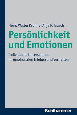 Personlichkeit Und Emotionen: Individuelle Unterschiede Im Emotionalen Erleben Und Verhalten - Krohne, Heinz Walter, and Tausch, Anja P