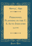 Personnel Planning in the U. S. Auto Industry: April 1983 (Classic Reprint)