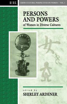 Persons and Powers of Women in Diverse Cultures - Ardener, Shirley (Editor)