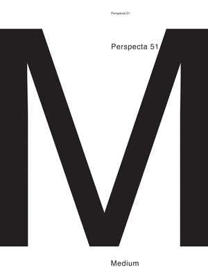 Perspecta 51: Medium - de Silva, Shayari (Editor), and Furioso, Dante (Editor), and Jaff, Samantha (Editor)