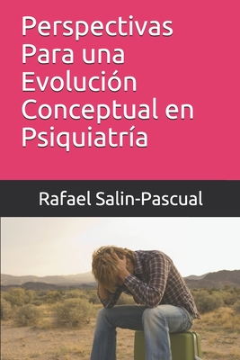 Perspectivas Para una Evoluci?n Conceptual en Psiquiatr?a - Salin-Pascual, Rafael J