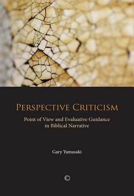 Perspective Criticism: Point of View and Evaluative Guidance in Biblical Narrative - Yamasaki, Gary